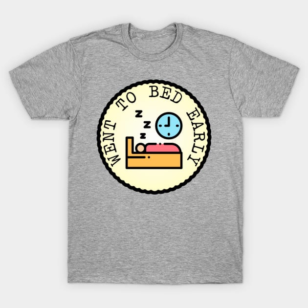 Went to Bed Early (Adulting Merit Badge) T-Shirt by implexity